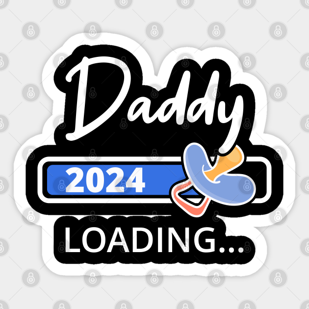 Daddy 2024 Loading I Promoted To Dad Dad 2024 Sticker TeePublic